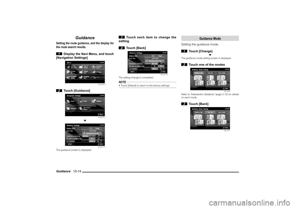 MITSUBISHI LANCER EVOLUTION 2010 10.G MMCS Manual Guidance   10-14
Guidance
Setting the route guidance, and the display for 
the route search results.
 1  Display the Navi Menu, and touch 
[Navigation Settings]
eng_a502-2
 2 Touch [Guidance]
eng_a016