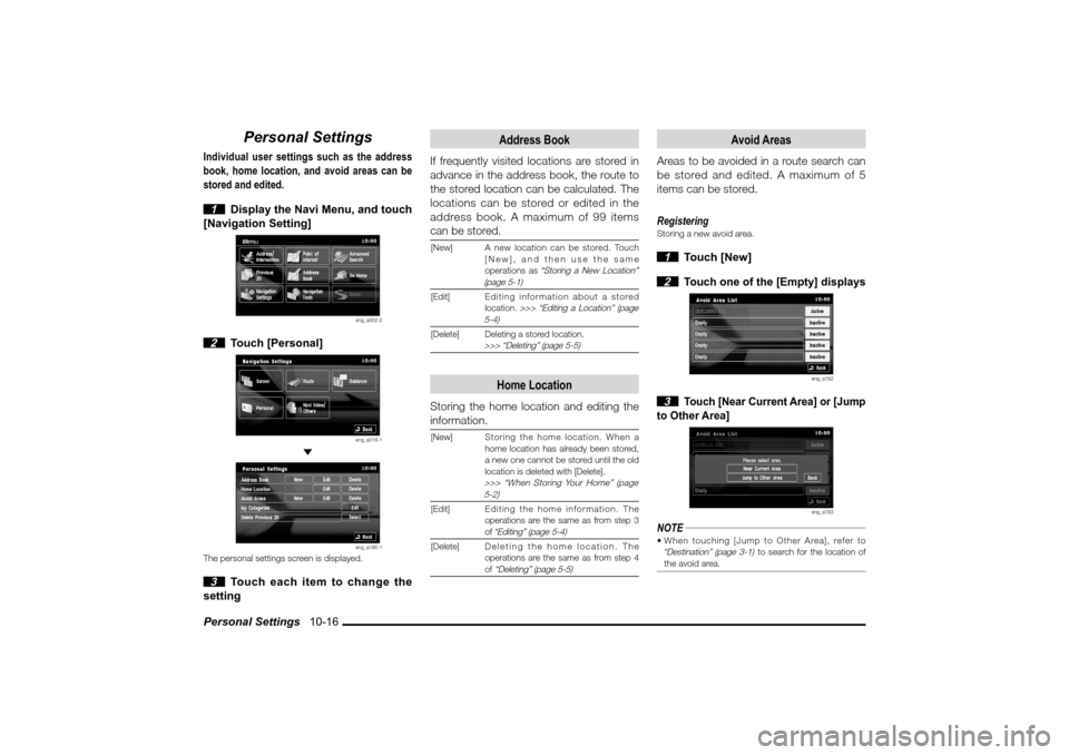 MITSUBISHI LANCER EVOLUTION 2010 10.G MMCS Manual Personal Settings 10-16
Personal Settings
Individual user settings such as the address
book, home location, and avoid areas can be
stored and edited.
1 Display the Navi Menu, and touch
[Navigat MITSUBISHI LANCER EVOLUTION 2010 10.G MMCS Manual Personal Settings 10-16
Personal Settings
Individual user settings such as the address
book, home location, and avoid areas can be
stored and edited.
1 Display the Navi Menu, and touch
[Navigat