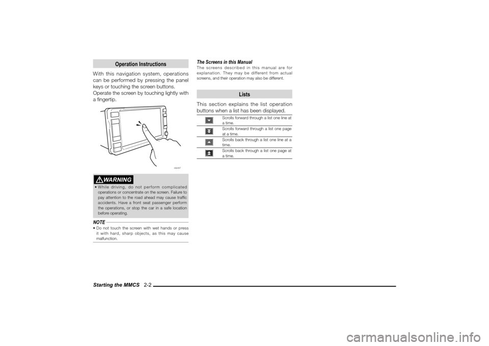 MITSUBISHI LANCER EVOLUTION 2010 10.G MMCS Manual Starting the MMCS 2-2
Operation Instructions
With this navigation system, operations
can be performed by pressing the panel
keys or touching the screen buttons.
Operate the screen by touching ligh MITSUBISHI LANCER EVOLUTION 2010 10.G MMCS Manual Starting the MMCS 2-2
Operation Instructions
With this navigation system, operations
can be performed by pressing the panel
keys or touching the screen buttons.
Operate the screen by touching ligh
