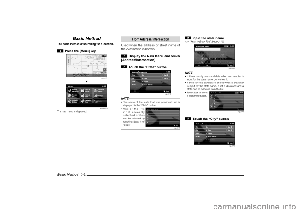 MITSUBISHI LANCER EVOLUTION 2010 10.G MMCS Manual Basic Method   3-2
Basic Method
The basic method of searching for a location. 1 
Press the [Menu] key
eng_a007
 
eng_a502-2
The navi menu is displayed.
From Address/Intersection
Used when the address 