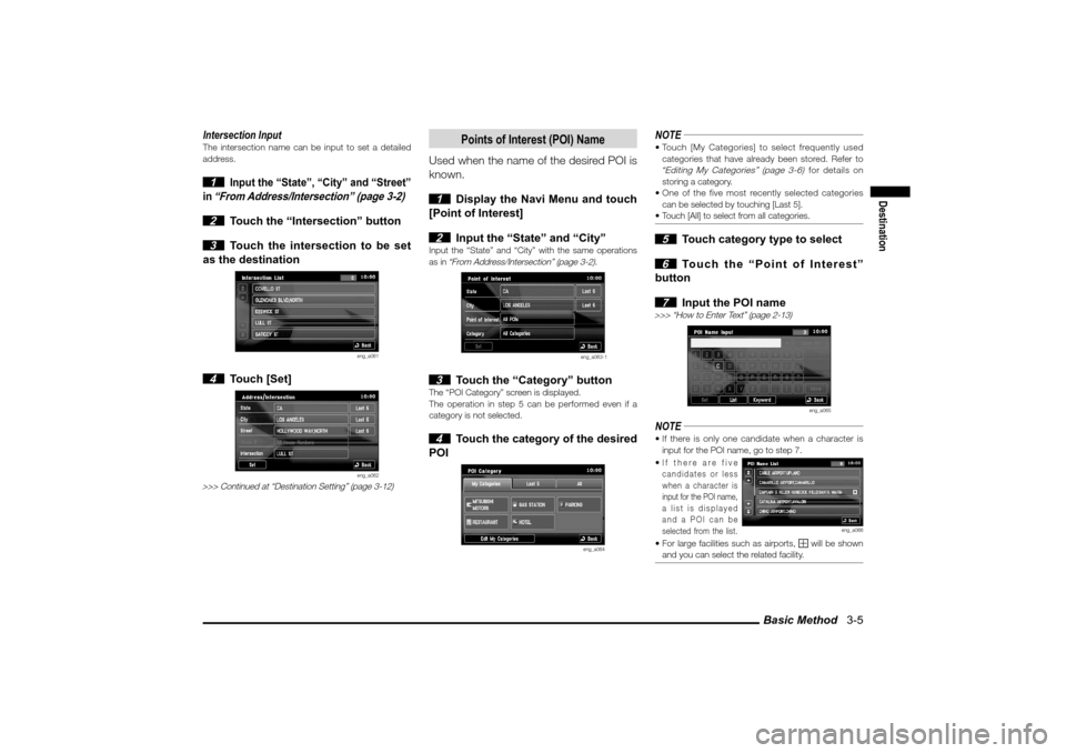 MITSUBISHI LANCER EVOLUTION 2010 10.G MMCS Manual Basic Method   3-5
Destination
Intersection InputThe intersection name can be input to set a detailed 
address. 1 
Input the “State”, “City” and “Street” 
in 
“From Address/Intersection