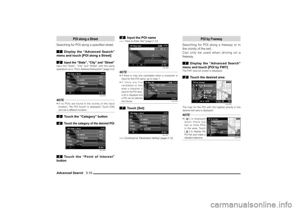 MITSUBISHI LANCER EVOLUTION 2010 10.G MMCS Manual Advanced Search   3-10
POI along a Street
Searching for POI along a speci� ed street.
 1  Display the “Advanced Search” 
menu and touch [POI along a Street]
 2 
Input the “State”, “City” a
