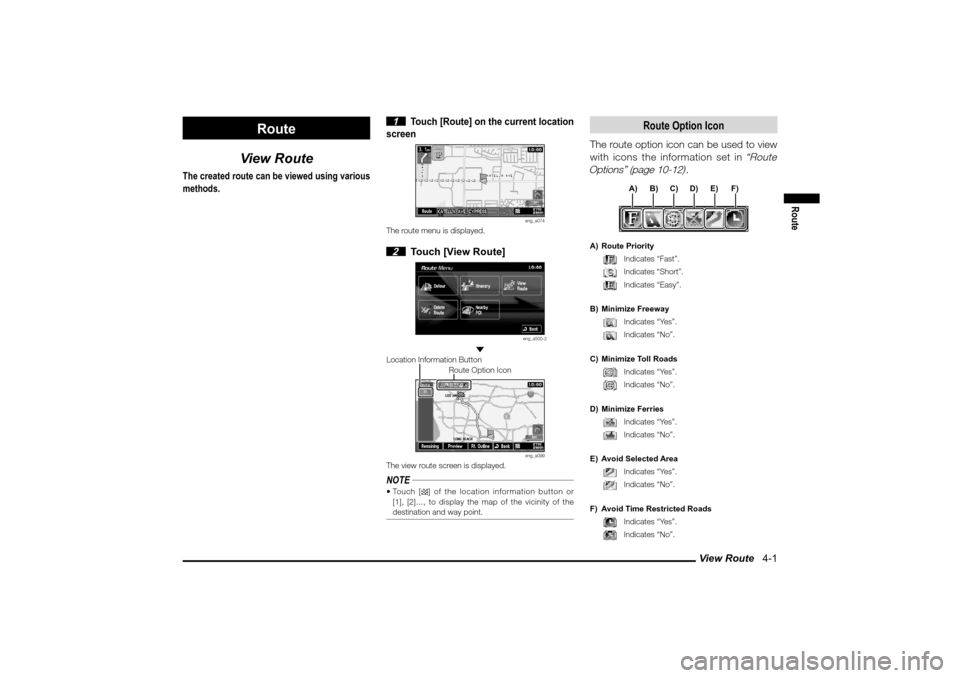 MITSUBISHI LANCER EVOLUTION 2010 10.G MMCS Manual View Route   4-1
Route
Route
View Route
The created route can be viewed using various 
methods.
 1 
Touch [Route] on the current location 
screen
eng_a074
The route menu is displayed. 2  Touch [View R