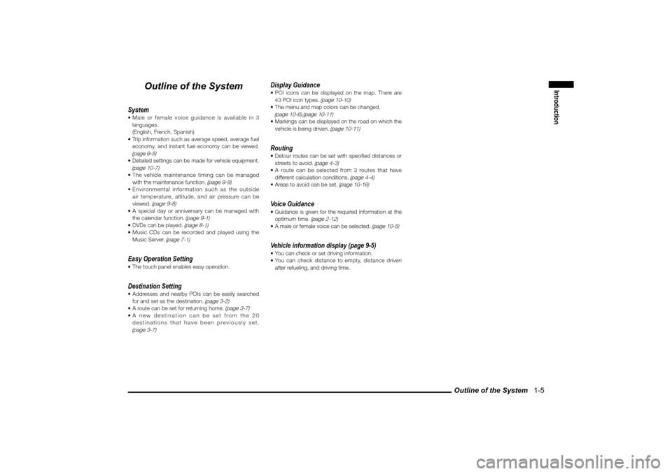 MITSUBISHI LANCER EVOLUTION 2010 10.G MMCS Manual Outline of the System   1-5
Introduction
Outline of the System
System Male or female voice guidance is available in 3 
languages.
  (English, French, Spanish)
 Trip information such as average speed