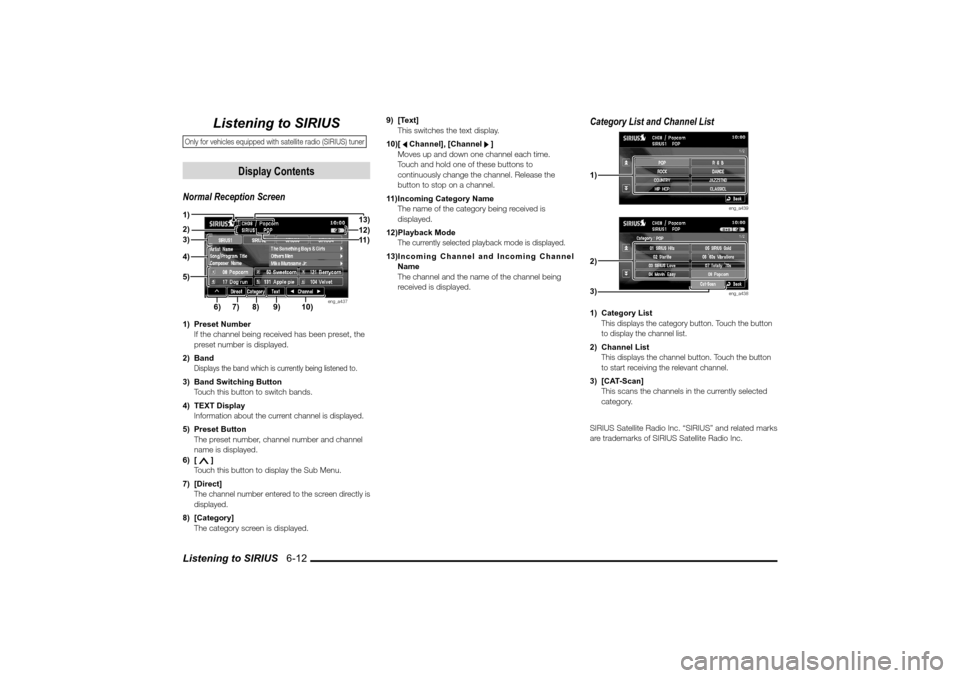 MITSUBISHI LANCER EVOLUTION 2010 10.G MMCS Manual Listening to SIRIUS   6-12
Listening to SIRIUS
Only for vehicles equipped with satellite radio (SIRIUS) tuner
Display Contents
Normal Reception Screen
eng_a437
1) Preset Number
  If the channel being 