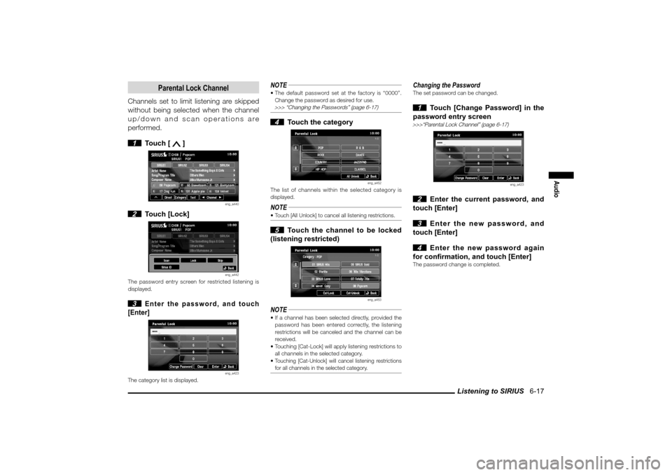 MITSUBISHI LANCER EVOLUTION 2010 10.G MMCS Manual Listening to SIRIUS   6-17
Audio
Parental Lock Channel
Channels set to limit listening are skipped 
without being selected when the channel 
up/down and scan operations are 
performed.
 1 Touch [ 
 ]
