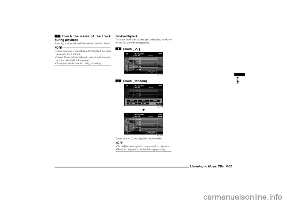 MITSUBISHI LANCER EVOLUTION 2010 10.G MMCS Manual Listening to Music CDs 6-21
Audio
3 Touch the name of the track
during playback
Scanning is stopped, and the selected track is played.NOTE Scan playback is cancelled automatically if the scan
r MITSUBISHI LANCER EVOLUTION 2010 10.G MMCS Manual Listening to Music CDs 6-21
Audio
3 Touch the name of the track
during playback
Scanning is stopped, and the selected track is played.NOTE Scan playback is cancelled automatically if the scan
r