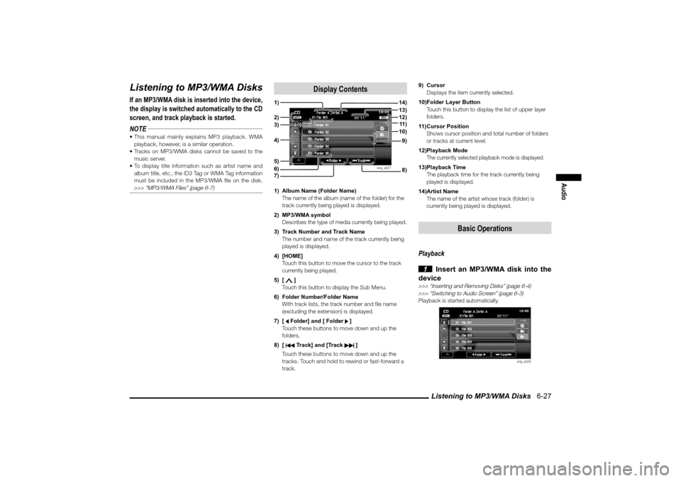 MITSUBISHI LANCER EVOLUTION 2010 10.G MMCS Manual Listening to MP3/WMA Disks   6-27
Audio
Listening to MP3/WMA DisksIf an MP3/WMA disk is inserted into the device, 
the display is switched automatically to the CD 
screen, and track playback is starte