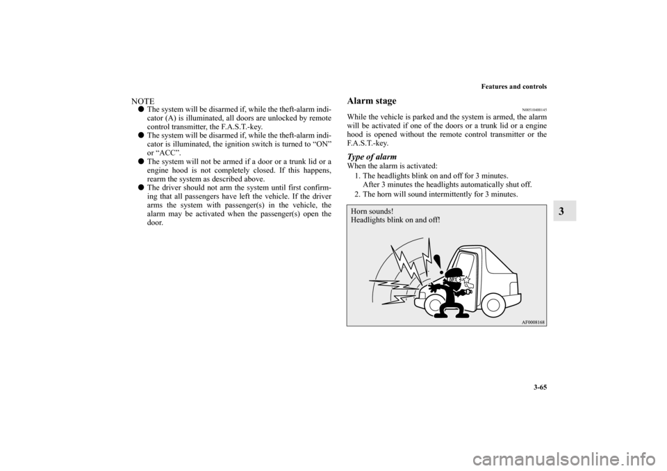 MITSUBISHI LANCER EVOLUTION 2010 10.G Repair Manual Features and controls
3-65
3
NOTE
The system will be disarmed if, while the theft-alarm indi-
cator (A) is illuminated, all doors are unlocked by remote
control transmitter, the F.A.S.T.-key.

The s
