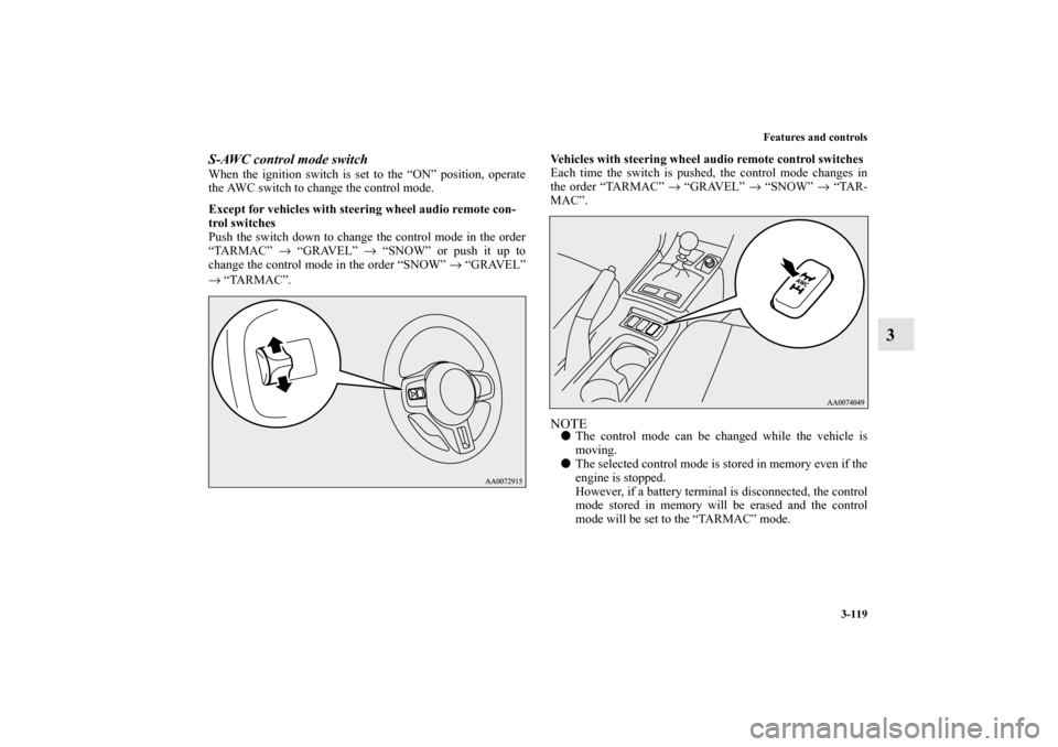 MITSUBISHI LANCER EVOLUTION 2010 10.G Owners Manual Features and controls
3-119
3
S-AWC control mode switchWhen the ignition switch is set to the “ON” position, operate
the AWC switch to change the control mode.
Except for vehicles with steering wh MITSUBISHI LANCER EVOLUTION 2010 10.G Owners Manual Features and controls
3-119
3
S-AWC control mode switchWhen the ignition switch is set to the “ON” position, operate
the AWC switch to change the control mode.
Except for vehicles with steering wh