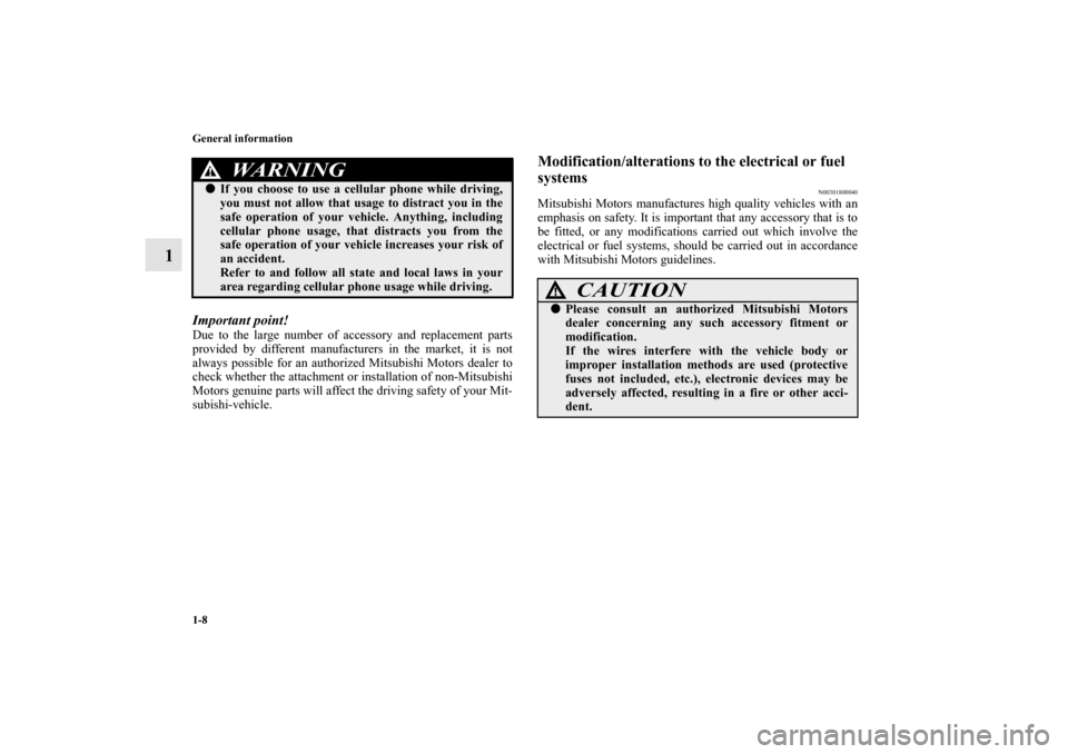 MITSUBISHI LANCER EVOLUTION 2010 10.G Owners Manual 1-8 General information
1
Important point!Due to the large number of accessory and replacement parts
provided by different manufacturers in the market, it is not
always possible for an authorized Mits