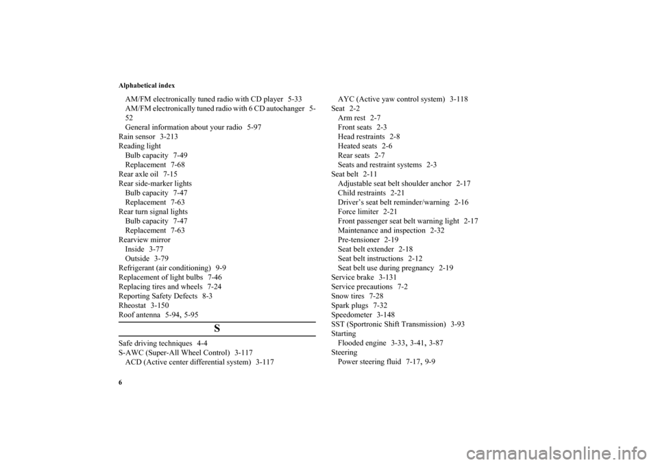 MITSUBISHI LANCER EVOLUTION 2010 10.G Owners Manual Alphabetical index
6AM/FM electronically tuned radio with CD player 5-33
AM/FM electronically tuned radio with 6 CD autochanger 5-
52
General information about your radio 5-97
Rain sensor 3-213
Readin