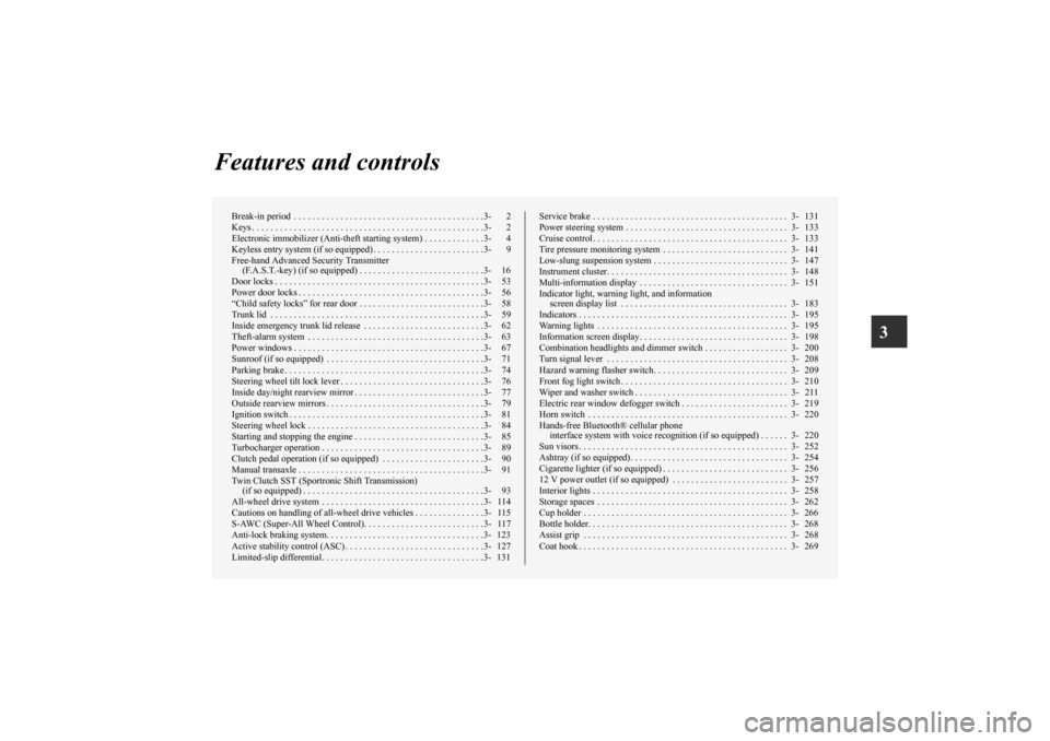 MITSUBISHI LANCER EVOLUTION 2010 10.G Owners Manual 3
Features and controls
Break-in period  . . . . . . . . . . . . . . . . . . . . . . . . . . . . . . . . . . . . . . . . .3- 2
Keys . . . . . . . . . . . . . . . . . . . . . . . . . . . . . . . . . . 