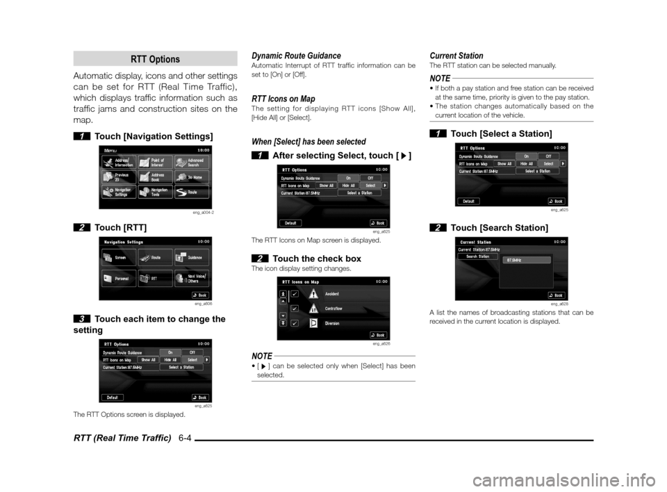 MITSUBISHI LANCER EVOLUTION 2011 10.G MMCS Manual RTT (Real Time Trafﬁ c)   6-4
RTT Options
Automatic display, icons and other settings 
can be set for RTT (Real Time Traffic), 
which displays traf� c information such as 
traf� c jams and construct