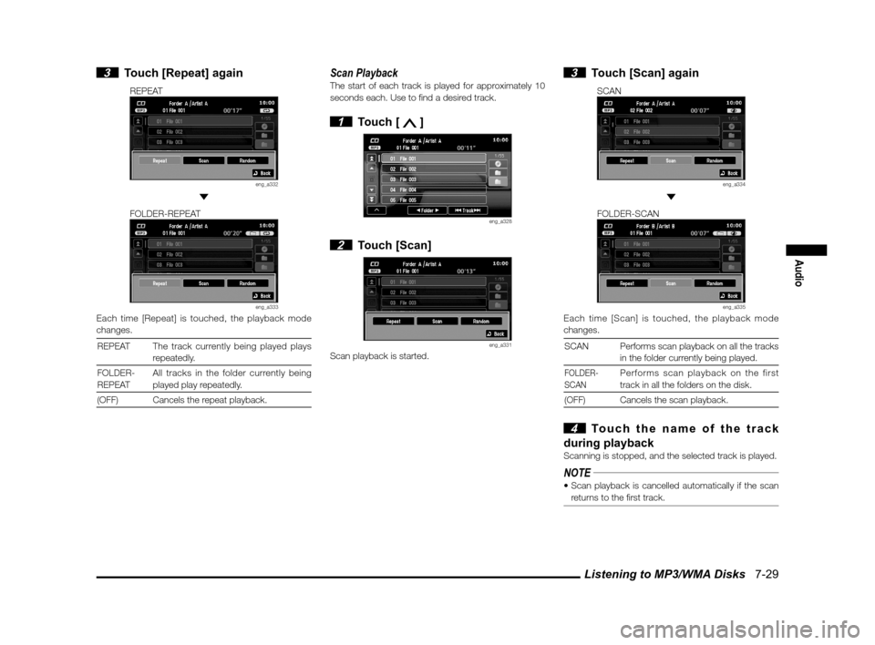 MITSUBISHI LANCER EVOLUTION 2011 10.G MMCS Manual Listening to MP3/WMA Disks   7-29
Audio
 3  Touch [Repeat] again
REPEAT
eng_a332 
FOLDER-REPEAT
eng_a333Each time [Repeat] is touched, the playback mode 
changes.REPEAT The track currently being playe