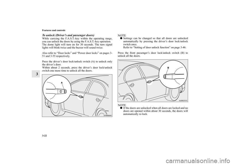 MITSUBISHI LANCER EVOLUTION 2012 10.G Owners Manual 3-22 Features and controls
3
To unlock (Driver’s and passenger doors)While carrying the F.A.S.T.-key within the operating range,
you can unlock the doors by using the F.A.S.T.-key operation.
The dom