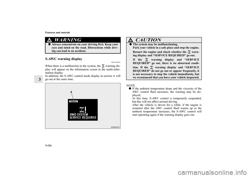MITSUBISHI LANCER EVOLUTION 2012 10.G User Guide 3-124 Features and controls
3
S-AWC warning display
N00542600049
When there is a malfunction in the system, the   warning dis-
play will appear on the information screen in the multi-infor-
mation dis