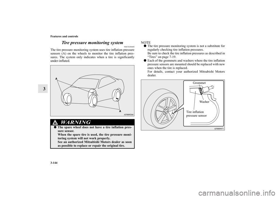 MITSUBISHI LANCER EVOLUTION 2012 10.G Owners Manual 3-144 Features and controls
3Tire pressure monitoring system
N00530200400
The tire pressure monitoring system uses tire inflation pressure
sensors (A) on the wheels to monitor the tire inflation pres-