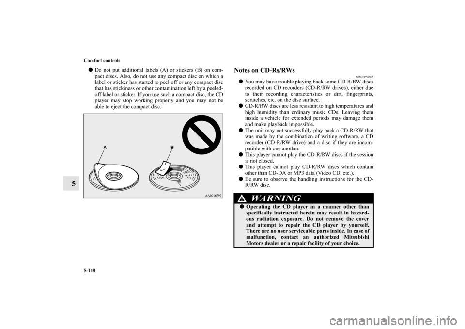 MITSUBISHI LANCER EVOLUTION 2012 10.G Owners Guide 5-118 Comfort controls
5
Do not put additional labels (A) or stickers (B) on com-
pact discs. Also, do not use any compact disc on which a
label or sticker has started to peel off or any compact disc