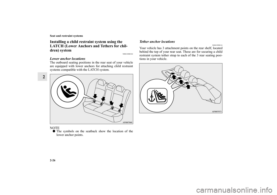 MITSUBISHI LANCER EVOLUTION 2012 10.G Workshop Manual 2-26 Seat and restraint systems
2
Installing a child restraint system using the 
LATCH (Lower Anchors and Tethers for chil-
dren) system
N00418800102
Lower anchor locationsThe outboard seating positio