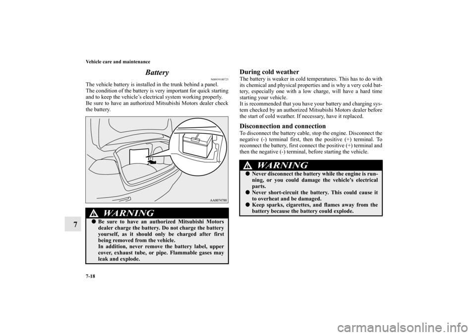 MITSUBISHI LANCER EVOLUTION 2012 10.G Service Manual 7-18 Vehicle care and maintenance
7Battery
N00939100725
The vehicle battery is installed in the trunk behind a panel.
The condition of the battery is very important for quick starting
and to keep the MITSUBISHI LANCER EVOLUTION 2012 10.G Service Manual 7-18 Vehicle care and maintenance
7Battery
N00939100725
The vehicle battery is installed in the trunk behind a panel.
The condition of the battery is very important for quick starting
and to keep the
