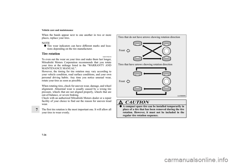 MITSUBISHI LANCER EVOLUTION 2012 10.G Owners Manual 7-26 Vehicle care and maintenance
7
When the bands appear next to one another in two or more
places, replace your tires. NOTETire wear indicators can have different marks and loca-
tions depending on