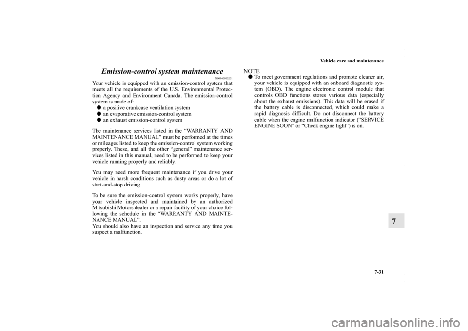 MITSUBISHI LANCER EVOLUTION 2012 10.G Service Manual Vehicle care and maintenance
7-31
7 Emission-control system maintenance
N00940800201
Your vehicle is equipped with an emission-control system that
meets all the requirements of the U.S. Environmental MITSUBISHI LANCER EVOLUTION 2012 10.G Service Manual Vehicle care and maintenance
7-31
7 Emission-control system maintenance
N00940800201
Your vehicle is equipped with an emission-control system that
meets all the requirements of the U.S. Environmental