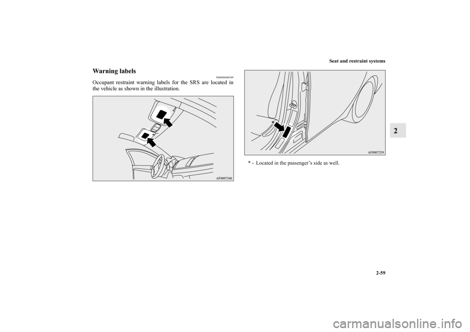 MITSUBISHI LANCER EVOLUTION 2012 10.G Manual Online Seat and restraint systems
2-59
2
Warning labels
N00408600309
Occupant restraint warning labels for the SRS are located in
the vehicle as shown in the illustration. 
* - Located in the passenger’s s