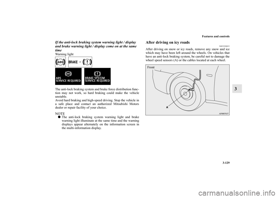 MITSUBISHI LANCER EVOLUTION 2013 10.G User Guide Features and controls
3-129
3
If the anti-lock braking system warning light / display 
and brake warning light / display come on at the same 
timeWarning light
   
   
The anti-lock braking system and