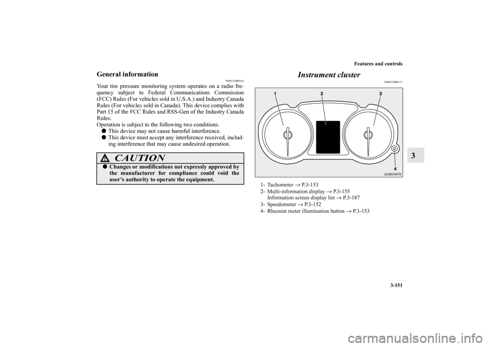 MITSUBISHI LANCER EVOLUTION 2013 10.G Owners Manual Features and controls
3-151
3
General information
N00533000164
Your tire pressure monitoring system operates on a radio fre-
quency subject to Federal Communications Commission
(FCC) Rules (For vehicl