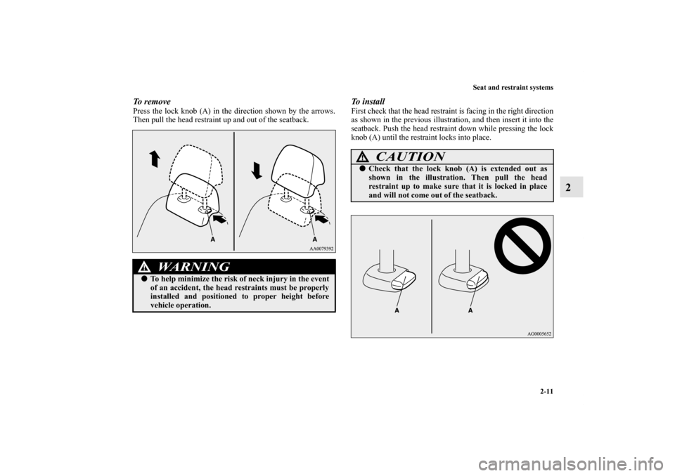 MITSUBISHI LANCER EVOLUTION 2013 10.G Owners Guide Seat and restraint systems
2-11
2
To  r e m o v ePress the lock knob (A) in the direction shown by the arrows.
Then pull the head restraint up and out of the seatback.
To  i n s t a l lFirst check tha