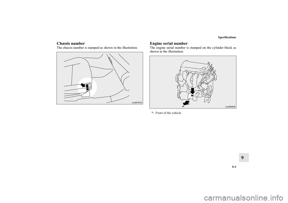 MITSUBISHI LANCER EVOLUTION 2013 10.G Owners Manual Specifications
9-3
9
Chassis numberThe chassis number is stamped as shown in the illustration.
Engine serial numberThe engine serial number is stamped on the cylinder block as
shown in the illustratio MITSUBISHI LANCER EVOLUTION 2013 10.G Owners Manual Specifications
9-3
9
Chassis numberThe chassis number is stamped as shown in the illustration.
Engine serial numberThe engine serial number is stamped on the cylinder block as
shown in the illustratio