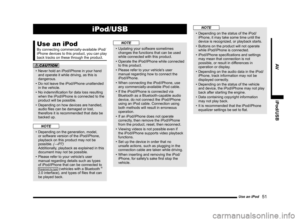 MITSUBISHI LANCER EVOLUTION 2014 10.G Display Audio Manual Use an iPod   51
AViPod/USB
iPod/USB
Use an iPod
By connecting commercially-available iPod/
iPhone devices to this product, you can play 
back tracks on these through the product.
CAUTION
•	 Never	h