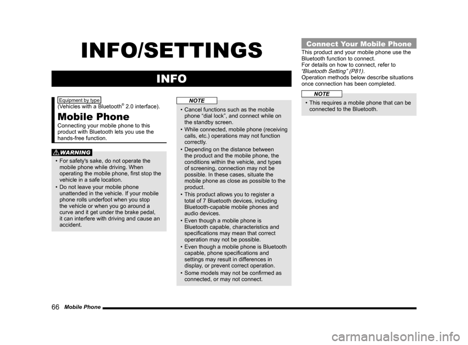MITSUBISHI LANCER EVOLUTION 2014 10.G Display Audio Manual 66   Mobile Phone
INFO/SETTINGS
INFO
Equipment by type  
(Vehicles	with	a	Bluetooth® 2.0 interface). 
Mobile Phone
Connecting your mobile phone to this 
product with Bluetooth lets you use the 
hands