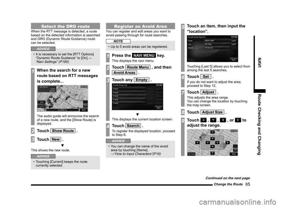 MITSUBISHI LANCER EVOLUTION 2014 10.G MMCS Manual Change the Route   65
NAVI Route Checking and Changing
Select the DRG route
When the RTT message is detected, a route 
based on the detected information is searched 
and DRG (Dynamic Route Guidance) r