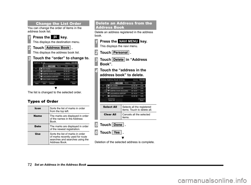 MITSUBISHI LANCER EVOLUTION 2014 10.G MMCS Manual 72 Set an Address in the Address Book
Change the List Order
You can change the order of items in the
address book list.
1Press the key.
This displays the destination menu.
2Touch Address Book .
Th MITSUBISHI LANCER EVOLUTION 2014 10.G MMCS Manual 72 Set an Address in the Address Book
Change the List Order
You can change the order of items in the
address book list.
1Press the key.
This displays the destination menu.
2Touch Address Book .
Th