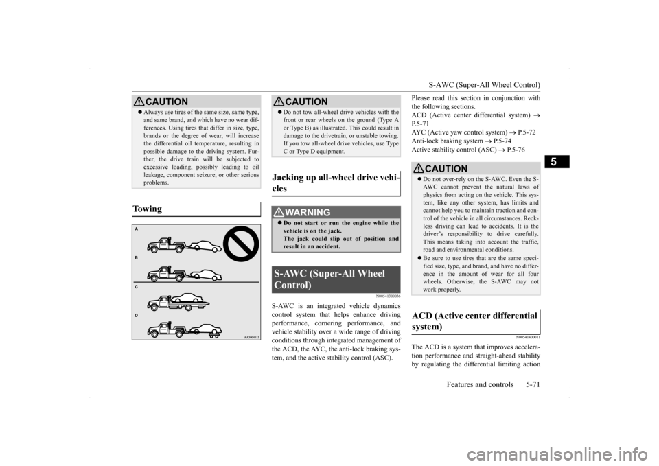 MITSUBISHI LANCER EVOLUTION 2014 10.G Owners Manual S-AWC (Super-All Wheel Control) 
Features and controls 5-71
5
N00541300036
S-AWC is an integrated vehicle dynamics control system that helps enhance drivingperformance, cornering performance, and vehi