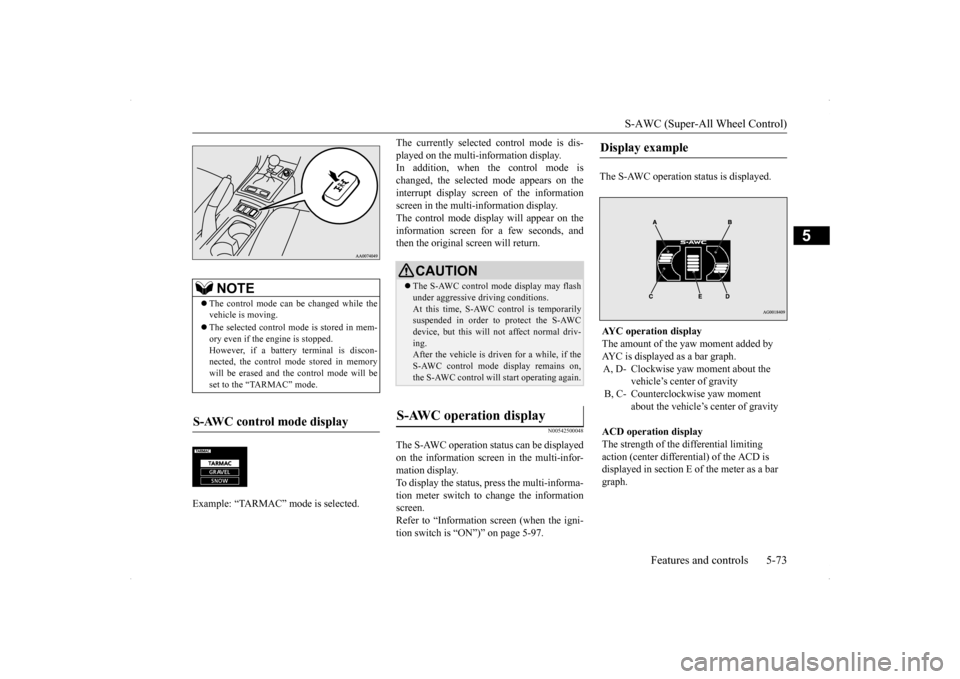 MITSUBISHI LANCER EVOLUTION 2014 10.G User Guide S-AWC (Super-All Wheel Control)
Features and controls 5-73
5
The currently selected control mode is dis- played on the multi-information display. In addition, when the control mode is changed, the se MITSUBISHI LANCER EVOLUTION 2014 10.G User Guide S-AWC (Super-All Wheel Control)
Features and controls 5-73
5
The currently selected control mode is dis- played on the multi-information display. In addition, when the control mode is changed, the se