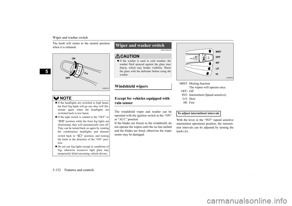 MITSUBISHI LANCER EVOLUTION 2014 10.G User Guide Wiper and washer switch 5-132 Features and controls
5
The knob will return to the neutral position when it is released.
N00523001692
The windshield wiper and washer can be operated with the ignition s MITSUBISHI LANCER EVOLUTION 2014 10.G User Guide Wiper and washer switch 5-132 Features and controls
5
The knob will return to the neutral position when it is released.
N00523001692
The windshield wiper and washer can be operated with the ignition s