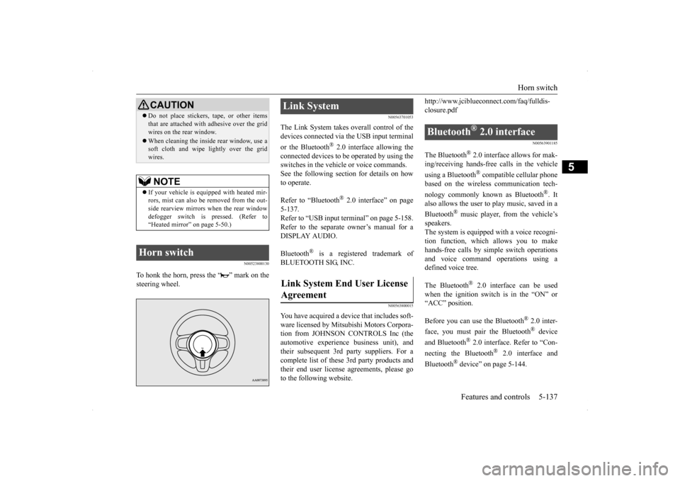 MITSUBISHI LANCER EVOLUTION 2014 10.G Owners Manual Horn switch
Features and controls 5-137
5
N00523800130
To honk the horn, press the “ ” mark on the steering wheel.
N00563701053
The Link System takes overall control of thedevices connected via t MITSUBISHI LANCER EVOLUTION 2014 10.G Owners Manual Horn switch
Features and controls 5-137
5
N00523800130
To honk the horn, press the “ ” mark on the steering wheel.
N00563701053
The Link System takes overall control of thedevices connected via t