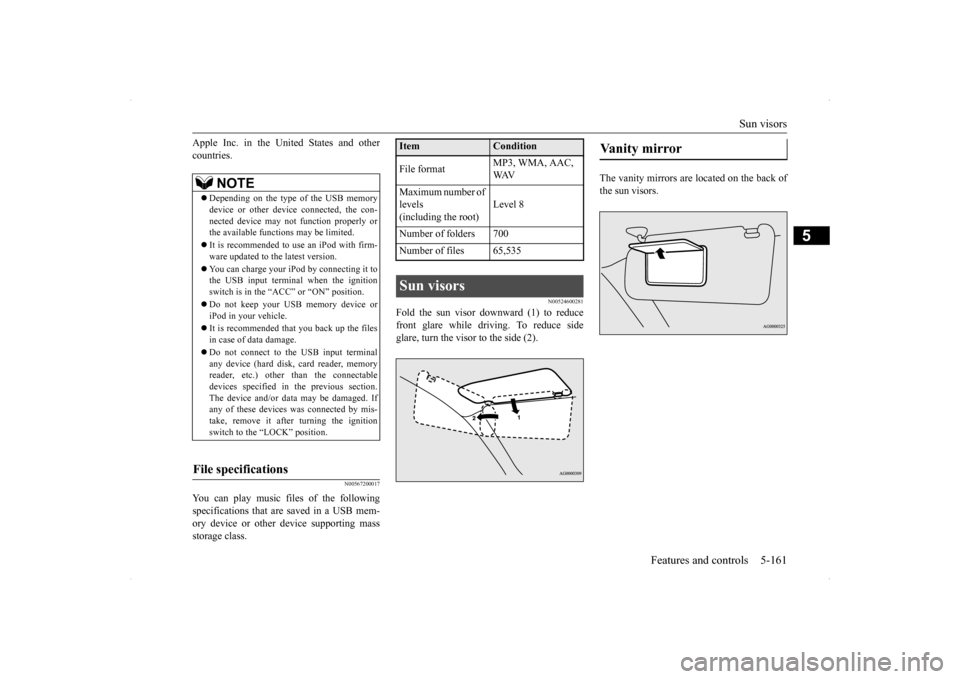 MITSUBISHI LANCER EVOLUTION 2014 10.G Owners Manual Sun visors 
Features and controls 5-161
5
Apple Inc. in the United States and other countries.
N00567200017
You can play music files of the following specifications that are saved in a USB mem- ory de