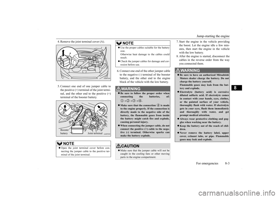 MITSUBISHI LANCER EVOLUTION 2014 10.G Service Manual Jump-starting the engine For emergencies 8-3
8
4. Remove the joint terminal cover (A). 5. Connect one end of one jumper cable to the positive (+) terminal of the joint termi-nal, and the other end to MITSUBISHI LANCER EVOLUTION 2014 10.G Service Manual Jump-starting the engine For emergencies 8-3
8
4. Remove the joint terminal cover (A). 5. Connect one end of one jumper cable to the positive (+) terminal of the joint termi-nal, and the other end to
