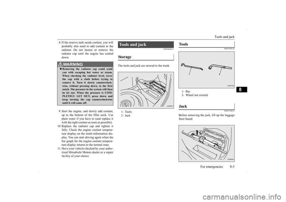 MITSUBISHI LANCER EVOLUTION 2014 10.G Service Manual Tools and jack
For emergencies 8-5
8
8. If the reserve tank needs coolant, you will probably also need to add coolant to the radiator. Do not loosen or remove the radiator cap until the engine has co MITSUBISHI LANCER EVOLUTION 2014 10.G Service Manual Tools and jack
For emergencies 8-5
8
8. If the reserve tank needs coolant, you will probably also need to add coolant to the radiator. Do not loosen or remove the radiator cap until the engine has co