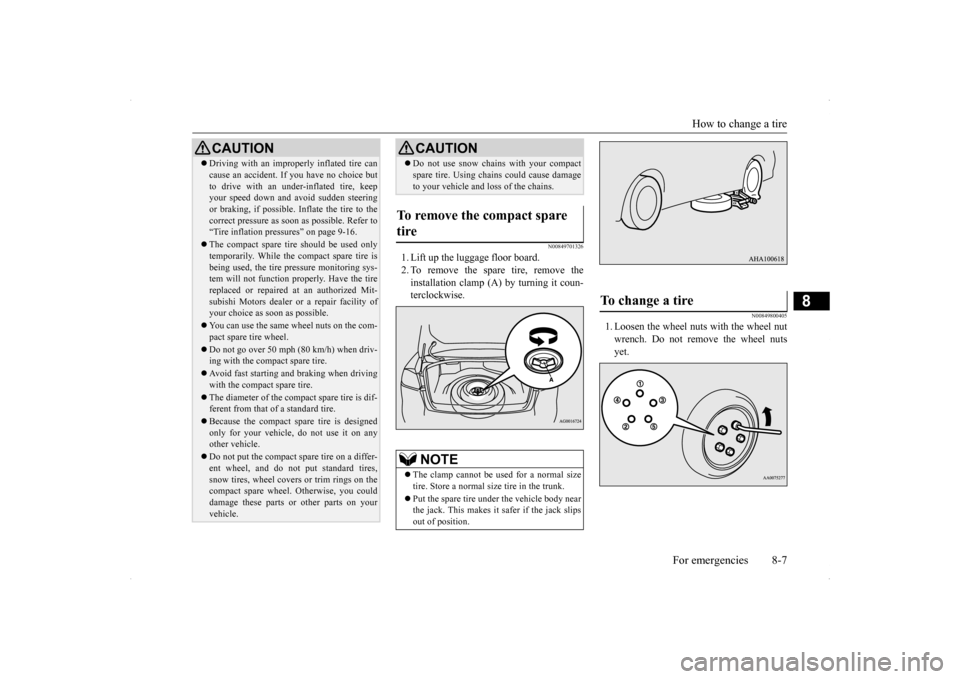 MITSUBISHI LANCER EVOLUTION 2014 10.G Owners Manual How to change a tire
For emergencies 8-7
8
N00849701326
1. Lift up the luggage floor board. 2. To remove the spare tire, remove theinstallation clamp (A) by turning it coun- terclockwise.
N0084980040 MITSUBISHI LANCER EVOLUTION 2014 10.G Owners Manual How to change a tire
For emergencies 8-7
8
N00849701326
1. Lift up the luggage floor board. 2. To remove the spare tire, remove theinstallation clamp (A) by turning it coun- terclockwise.
N0084980040