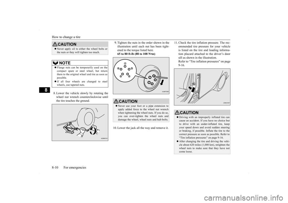 MITSUBISHI LANCER EVOLUTION 2014 10.G Owners Manual How to change a tire 8-10 For emergencies
8
8. Lower the vehicle slowly by rotating the wheel nut wrench counterclockwise until the tire touches the ground.
9. Tighten the nuts in the order shown in MITSUBISHI LANCER EVOLUTION 2014 10.G Owners Manual How to change a tire 8-10 For emergencies
8
8. Lower the vehicle slowly by rotating the wheel nut wrench counterclockwise until the tire touches the ground.
9. Tighten the nuts in the order shown in