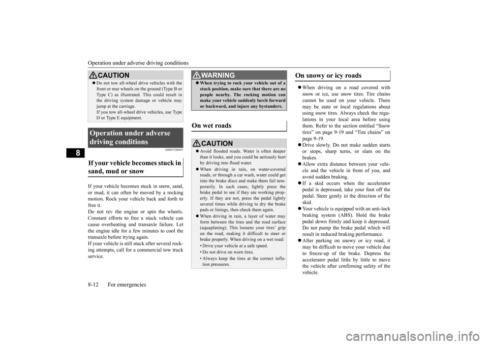 MITSUBISHI LANCER EVOLUTION 2014 10.G Service Manual Operation under adverse driving conditions 8-12 For emergencies
8
N00837200691
If your vehicle becomes stuck in snow, sand, or mud, it can often be
moved by a rocking
motion. Rock your vehicle back MITSUBISHI LANCER EVOLUTION 2014 10.G Service Manual Operation under adverse driving conditions 8-12 For emergencies
8
N00837200691
If your vehicle becomes stuck in snow, sand, or mud, it can often be
moved by a rocking
motion. Rock your vehicle back