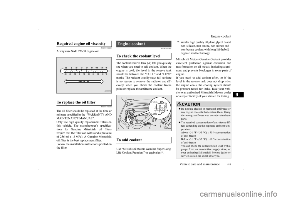 MITSUBISHI LANCER EVOLUTION 2014 10.G Owners Manual Engine coolant 
Vehicle care and maintenance 9-7
9
N00955000100
Always use SAE 5W-30 engine oil.
N00955100042
The oil filter should be replaced at the time or mileage specified in the “WARRANTY ANDM