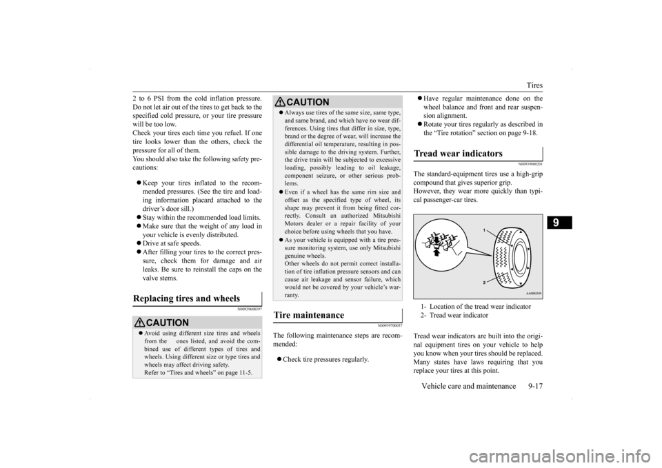 MITSUBISHI LANCER EVOLUTION 2014 10.G Owners Manual Tires 
Vehicle care and maintenance 9-17
9
2 to 6 PSI from the cold inflation pressure. Do not let air out of the tires to get back to the specified cold pressure, or your tire pressure will be too lo