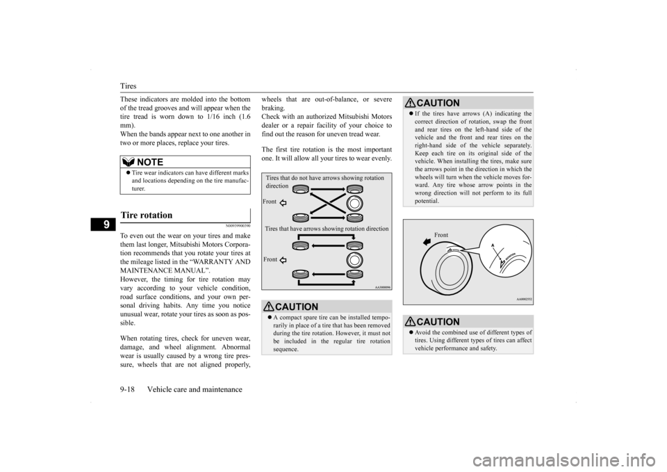 MITSUBISHI LANCER EVOLUTION 2014 10.G Owners Manual Tires 9-18 Vehicle care and maintenance
9
These indicators are molded into the bottom of the tread grooves and will appear when the tire tread is worn down to 1/16 inch (1.6 mm).When the bands appear 