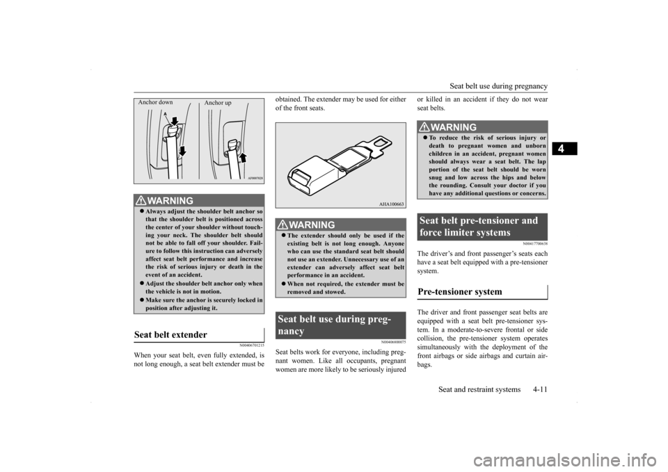 MITSUBISHI LANCER EVOLUTION 2014 10.G Owners Manual Seat belt use during pregnancy
Seat and restraint systems 4-11
4
N00406701215
When your seat belt, even fully extended, is not long enough, a seat belt extender must be
obtained. The extender may be MITSUBISHI LANCER EVOLUTION 2014 10.G Owners Manual Seat belt use during pregnancy
Seat and restraint systems 4-11
4
N00406701215
When your seat belt, even fully extended, is not long enough, a seat belt extender must be
obtained. The extender may be